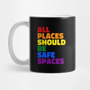 All Places Should Be Safe Spaces - Pride Flag Mug